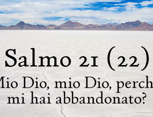 Salmo 21 – Mio Dio, mio Dio, perché mi hai abbandonato?