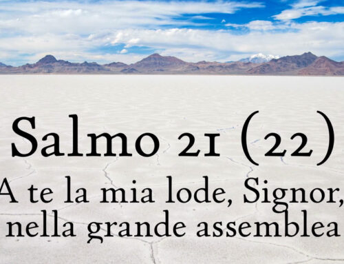 Salmo 21 – A te la mia lode, Signore, nella grande assemblea