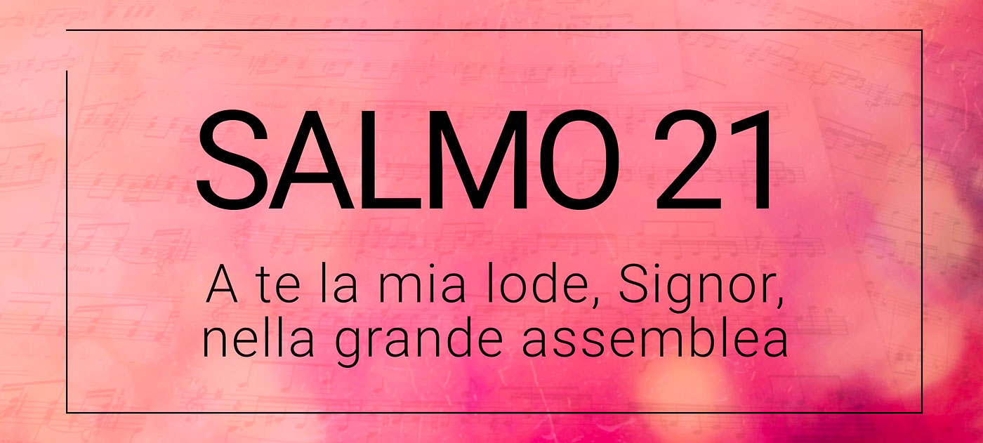 Salmo 21 - A te la mia lode, Signore, nella grande assemblea - Shout!  Koinonia - Testo e spartiti del canto