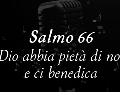 Salmo 66 – Dio abbia pietà di noi e ci benedica