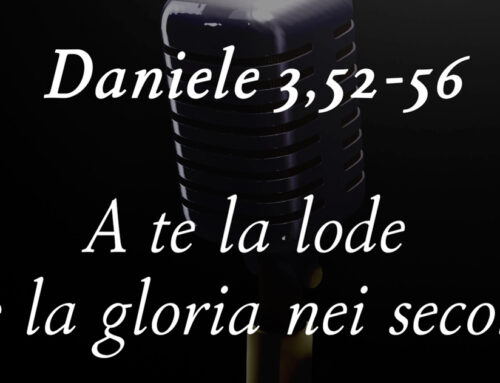 Daniele 3 – A te la lode e la gloria nei secoli