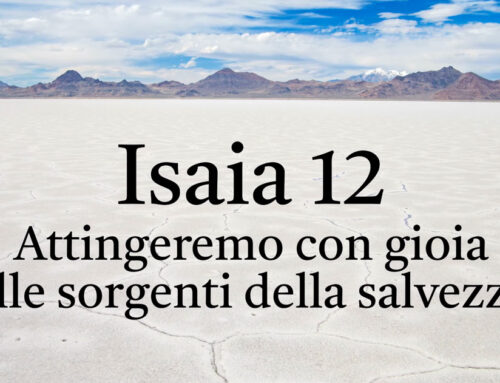 Isaia 12 – Attingeremo con gioia alle sorgenti della salvezza